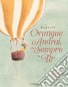 Ovunque andrai, sarò sempre con te libro di Sif Birgitta