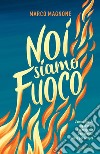 Noi siamo fuoco libro