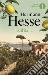 Dall'Italia. Diari, poesie, saggi e racconti libro di Hesse Hermann; Michels V. (cur.)