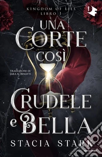 Una corte così crudele e bella. Kingdom of lies. Vol. 1 libro