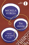 Tre ciotole. Rituali per un anno di crisi libro di Murgia Michela