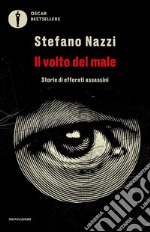 Il volto del male. Storie di efferati assassini