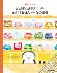 Benvenuti alla bottega dei sogni. Ediz. a colori libro