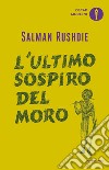 L'ultimo sospiro del moro libro di Rushdie Salman