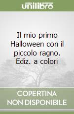 Il mio primo Halloween con il piccolo ragno. Ediz. a colori libro