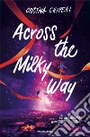 Across the Milky way libro di Chiperi Cristina