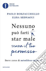 Nessuno può farti star male senza il tuo permesso. Breve corso di autodifesa emotiva libro