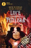 Luce e tenebra. Dal mondo di Percy Jackson libro di Riordan Rick Oshiro Mark