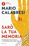 Sarò la tua memoria libro di Calabresi Mario