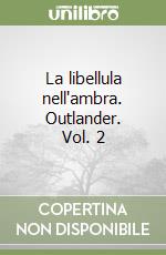 La libellula nell'ambra. Outlander. Vol. 2 libro