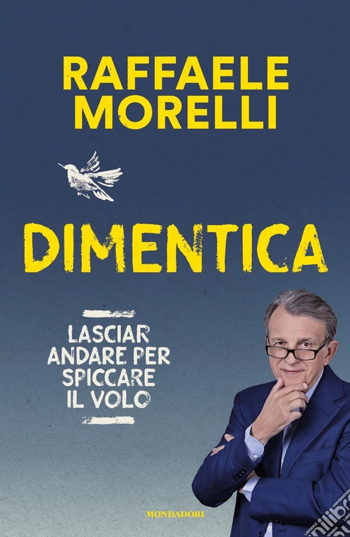 Dimentica. Lasciar andare per spiccare il volo