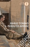 Il perduto amore libro di Tobino Mario