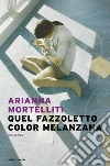 Quel fazzoletto color melanzana libro di Mortelliti Arianna