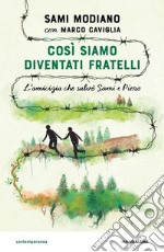 Così siamo diventati fratelli. L'amicizia che salvò Sami e Piero