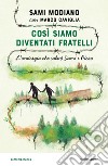 Così siamo diventati fratelli. L'amicizia che salvò Sami e Piero libro di Modiano Sami