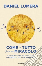 Come se tutto fosse un miracolo. Un cammino per riconquistare leggerezza, felicità e meraviglia libro