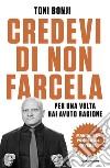 Credevi di non farcela. Per una volta hai avuto ragione. Manuale di psicologia inversa libro