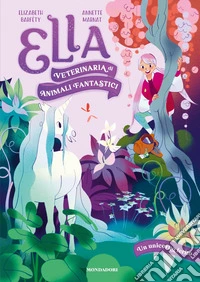 Un unicorno ferito. Ella. Veterinaria di animali fantastici libro