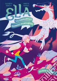 Un drago da salvare. Ella. Veterinaria di animali fantastici libro