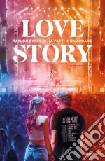 Love story. Taylor Swift ci ha fatti innamorare libro