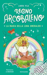 La magia della Luna smeraldo. Regno Arcobaleno libro