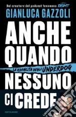 Anche quando nessuno ci crede. La rivincita degli underdog libro