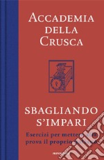 Sbagliando s'impari. Esercizi per mettere alla prova il proprio italiano libro