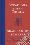 Sbagliando s'impari. Esercizi per mettere alla prova il proprio italiano libro di Accademia della Crusca