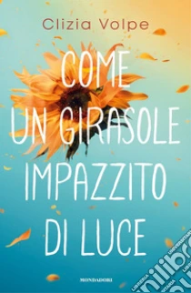 Come un girasole impazzito di luce