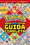 Pokémon. Super mega extra guida completa libro