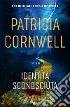 Identità sconosciuta libro di Cornwell Patricia D.