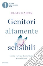 Genitori altamente sensibili. Come fare dell'emotività una risorsa libro