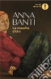 Le mosche d'oro libro di Banti Anna