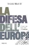 La difesa dell'Europa. Chi garantisce la sicurezza del continente? libro di Missiroli Antonio