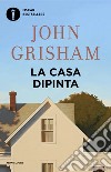 La casa dipinta libro di Grisham John