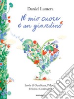 Il mio cuore è un giardino. Storie di gentilezza, fiducia, felicità e gratitudine libro