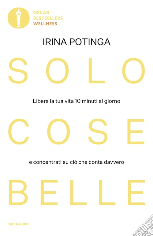 Solo cose belle. Libera la tua vita 10 minuti al giorno e concentrati su ciò che conta davvero