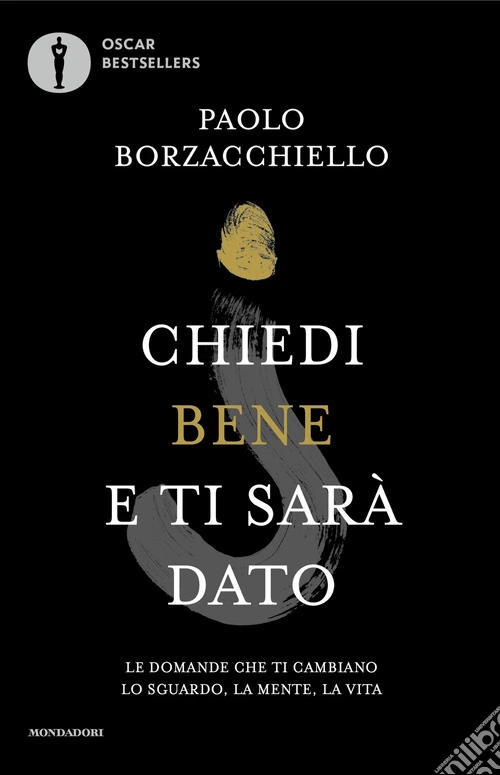Chiedi bene e ti sarà dato. Le domande che ti cambiano lo sguardo, la mente, la vita