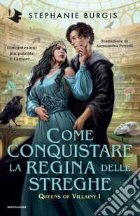 Come conquistare la regina delle streghe. Queens of villainy. Vol. 1 libro