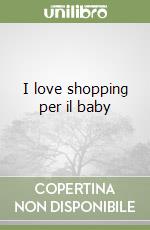 I love shopping per il baby libro