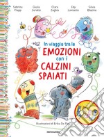 In viaggio tra le emozioni con i calzini spaiati. Ediz. a colori libro