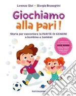 Giochiamo alla pari! Storie per raccontare la parità di genere a bambine e bambini libro