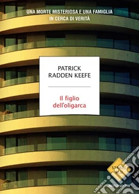 Il figlio dell'oligarca. Una morte misteriosa e una famiglia in cerca di verità