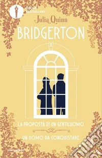 La proposta di un gentiluomo-Un uomo da conquistare. Serie Bridgerton. Spin-off