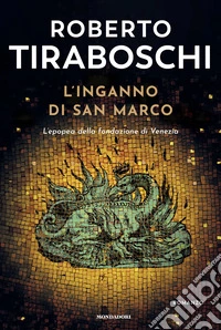 L'inganno di San Marco. L'epopea della fondazione di Venezia libro