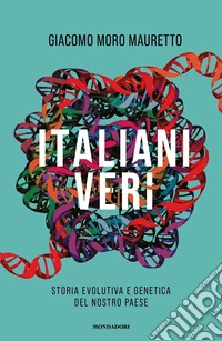 Italiani veri. Storia evolutiva e genetica del nostro Paese libro