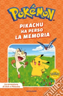 Pikachu ha perso la memoria. Pok�mon. Le avventure di Ash e Pikachu. Ediz. a colori