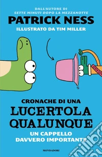 Un cappello davvero importante. Cronache di una lucertola qualunque libro