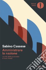 Amministrare la nazione. La crisi della burocrazia e i suoi rimedi libro