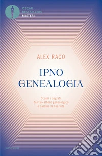 Ipnogenealogia. Scopri i segreti del tuo albero genealogico e cambia la tua vita libro